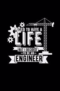 I used to have a life engineer