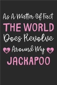 As A Matter Of Fact The World Does Revolve Around My JackAPoo