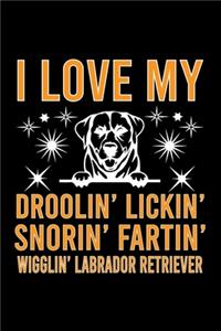 I Love my Droolin' Lickin' Snorin' Fartin' Wigglin' Labrador Retriever