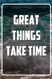 Great Things Take Time
