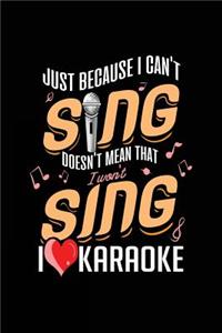 Just Because I Can't Sing Doesn't Mean That I Won't Sing I Heart Karaoke