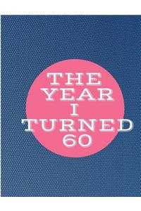 The Year I Turned 60