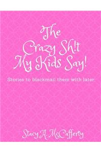 Crazy Sh!t My Kids Say!