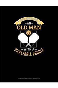 Never Underestimate an Old Man with a Pickleball Paddle