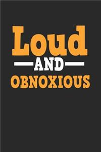 Loud And Obnoxious