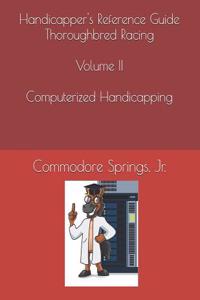 Handicapper's Reference Guide Thoroughbred Racing Volume II Computerized Handicapping