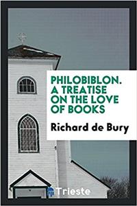 Philobiblon. A treatise on the love of books