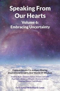 Speaking From Our Hearts Volume 6 - Embracing Uncertainty