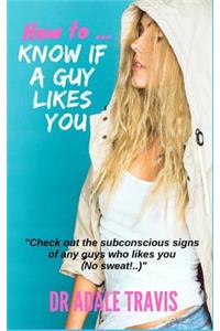 How to Know If a Guy Likes You
