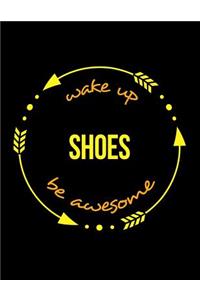 Wake Up Shoes Be Awesome Notebook for a Cobbler, Blank Lined Journal