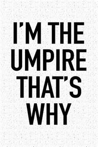 I'm the Umpire That's Why
