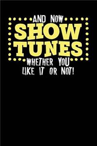 And Now Show Tunes Whether You Like It or Not!
