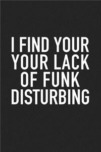 I Find Your Lack of Funk Disturbing