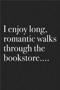 I Enjoy Long Romantic Walks Through the Bookstore