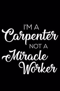 I'm a Carpenter Not a Miracle Worker