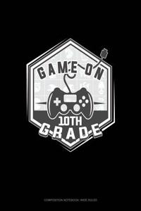Game on 10th Grade: Composition Notebook: Wide Ruled