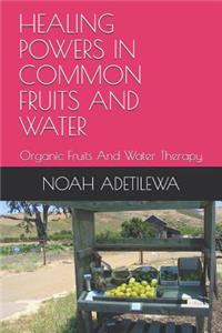 Healing Powers in Common Fruits and Water