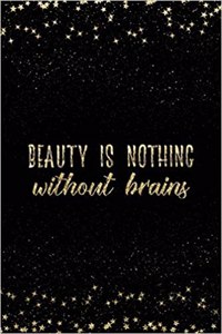 Beauty Is Nothing Without Brains