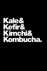 Kale & Kefir & Kimchi & Kombucha