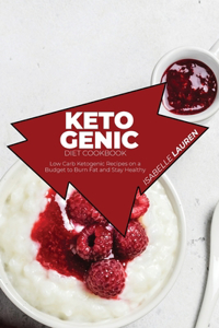 Ketogenic Diet Cookbook: Low Carb Ketogenic Recipes on a Budget to Burn Fat and Stay Healthy