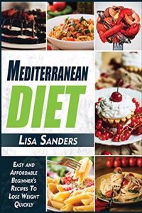 Mediterranean Diet: Easy and Affordable Beginner's Recipes to Lose Weight Quickly