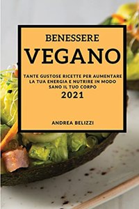 Benessere Vegano 2021 (Vegan Recipes 2021 Italian Edition)