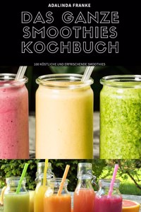 Das Ganze Smoothies Kochbuch