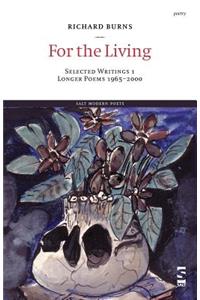 For the Living: Selected Writings 1: Longer Poems 1965-2000