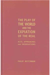 Play of the World and the Expiation of the Real