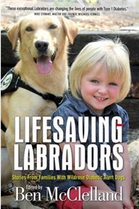 Lifesaving Labradors: Stories from Families with Wildrose Diabetic Alert Dogs: Stories From Families With Wildrose Diabetic Alert Dogs