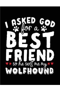 I Asked God For A Best Friend So He Sent Me My Wolfhound