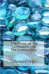 The Story of Sir Launcelot and His Companions