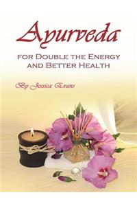 Ayurveda: For Double the Energy and Better Health