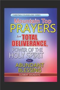 Mountain Top Prayers for Total Deliverance, Power of the Holy Spirit and Abundant Blessing