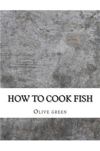How to Cook Fish