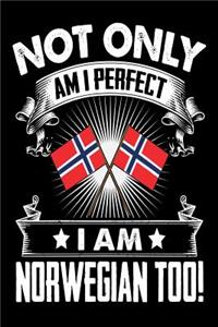 Not Only Am I Perfect I Am Norwegian Too!