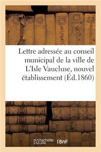 Lettre Adressée Au Conseil Municipal de la Ville de l'Isle Vaucluse, Nouvel Établissement