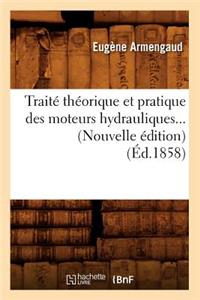 Traité Théorique Et Pratique Des Moteurs Hydrauliques (Éd.1858)