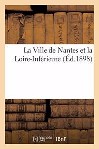 La Ville de Nantes Et La Loire-Inférieure