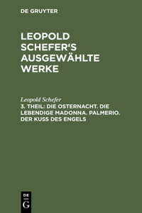 Die Osternacht. Die Lebendige Madonna. Palmerio. Der Kuß Des Engels