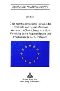 Ueber Membranassoziierte Proteine der Thylakoide von Spinat- (Spinacia Oleracea L.) Chloroplasten und ihre Verteilung durch Fragmentierung und Fraktionierung der Membranen