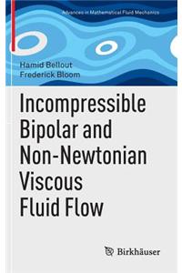 Incompressible Bipolar and Non-Newtonian Viscous Fluid Flow