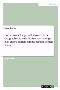 Conzeptual Change und -Growth in der Geographiedidaktik. Schülervorstellungen zum Thema Plattentektonik in einer siebten Klasse