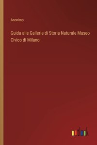 Guida alle Gallerie di Storia Naturale Museo Civico di Milano