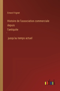 Histoire de l'association commerciale depuis l'antiquité jusqu'au temps actuel