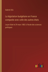 La législation budgétaire en France comparée avec celle des autres états