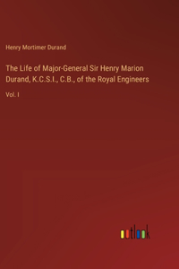 The Life of Major-General Sir Henry Marion Durand, K.C.S.I., C.B., of the Royal Engineers