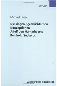 Die Dogmengeschichtlichen Konzeptionen Adolf Von Harnacks Und Reinhold Seebergs