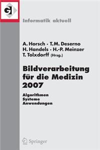 Bildverarbeitung Für Die Medizin 2007: Algorithmen - Systeme - Anwendungen