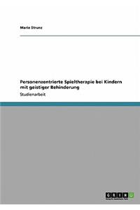 Personenzentrierte Spieltherapie bei Kindern mit geistiger Behinderung